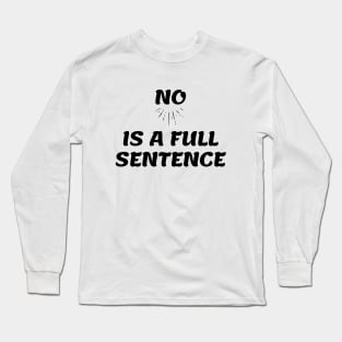 No is a Full Sentence Long Sleeve T-Shirt